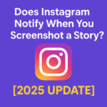 Does Instagram Notify When You Screenshot a Story